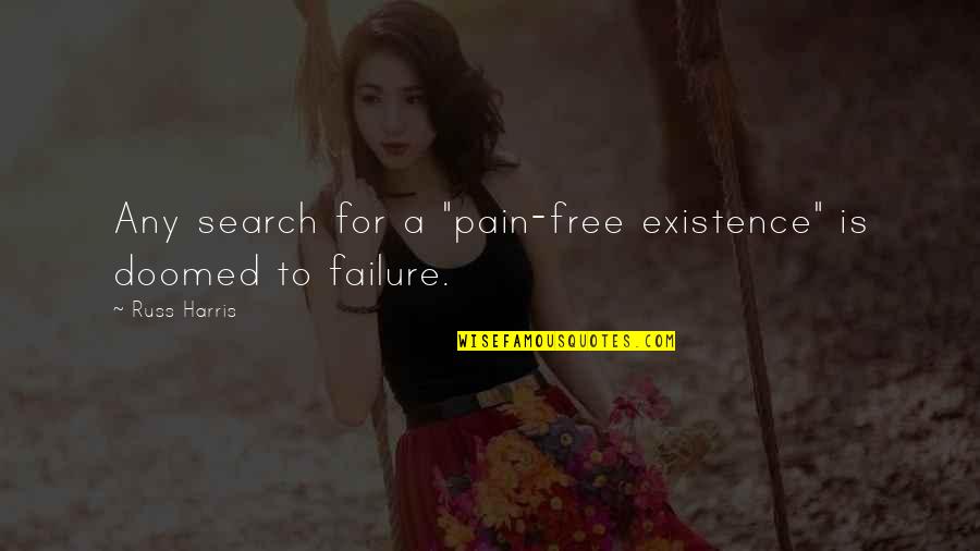 Mahilig Manumbat Quotes By Russ Harris: Any search for a "pain-free existence" is doomed