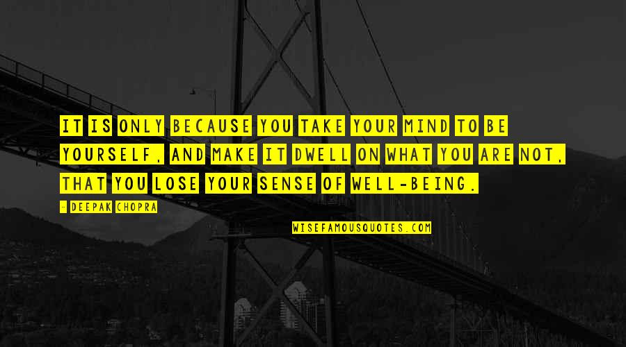 Mahilig Quotes By Deepak Chopra: It is only because you take your mind Mahilig Quotes By Deepak Chopra: It is only because you take your mind