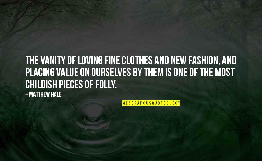 Mahima Dharma Quotes By Matthew Hale: The vanity of loving fine clothes and new