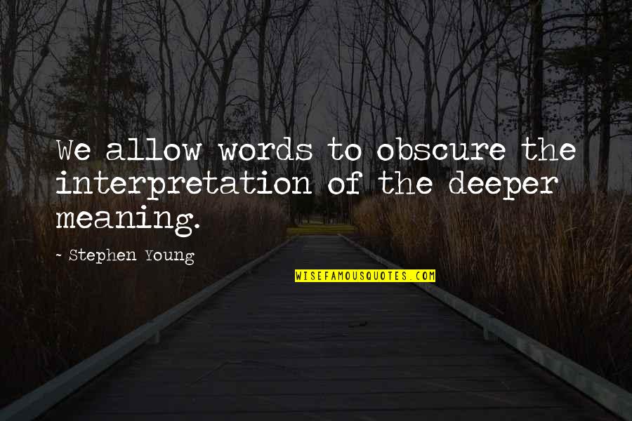 Mahima Dharma Quotes By Stephen Young: We allow words to obscure the interpretation of