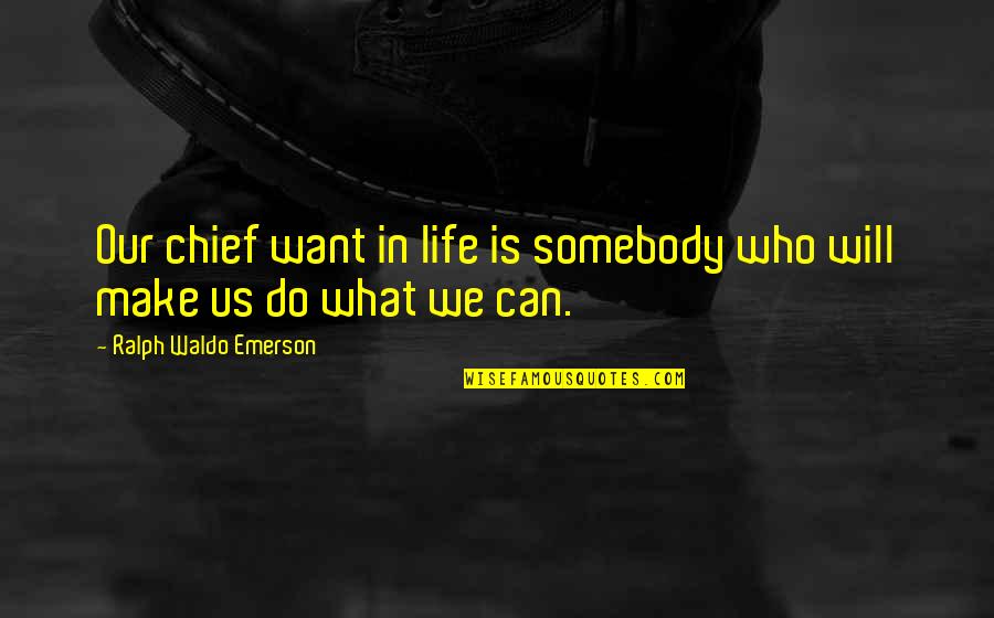 Mahina Clothing Quotes By Ralph Waldo Emerson: Our chief want in life is somebody who