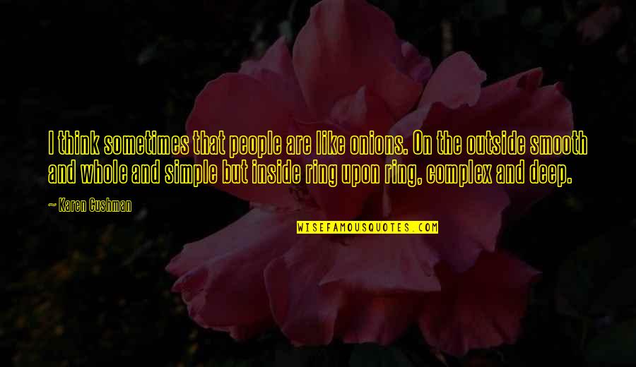 Mahina Ka Quotes By Karen Cushman: I think sometimes that people are like onions. Mahina Ka Quotes By Karen Cushman: I think sometimes that people are like onions.