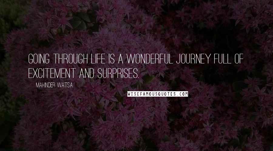 Mahinder Watsa quotes: Going through life is a wonderful journey full of excitement and surprises.