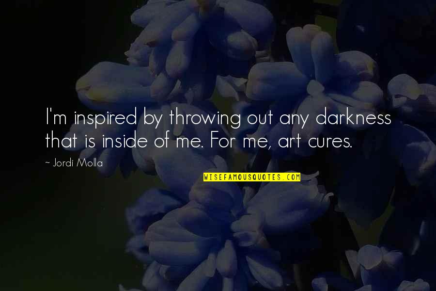 Mahindra 2538 Hst Parts Quotes By Jordi Molla: I'm inspired by throwing out any darkness that