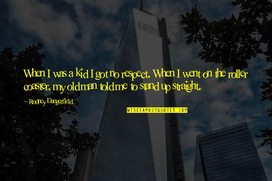Mahindra Company Quotes By Rodney Dangerfield: When I was a kid I got no Mahindra Company Quotes By Rodney Dangerfield: When I was a kid I got no