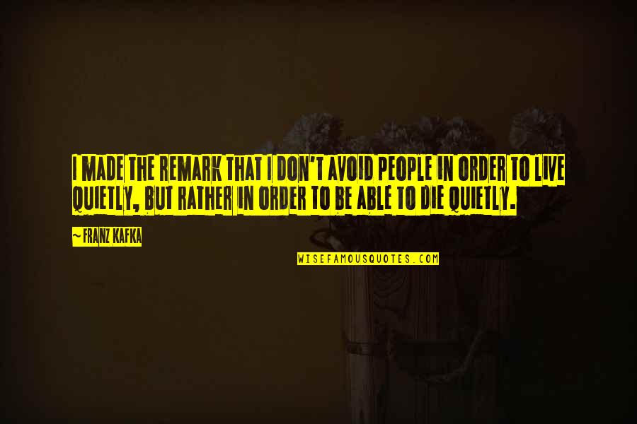 Mahirap Maghintay Quotes By Franz Kafka: I made the remark that I don't avoid Mahirap Maghintay Quotes By Franz Kafka: I made the remark that I don't avoid