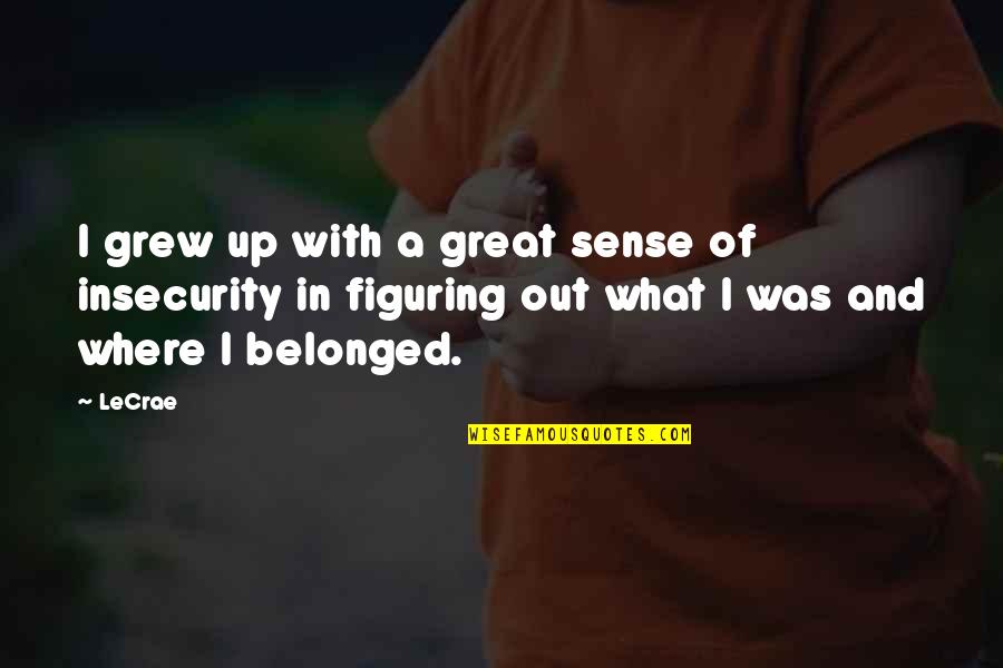 Mahirap Magmahal Quotes By LeCrae: I grew up with a great sense of