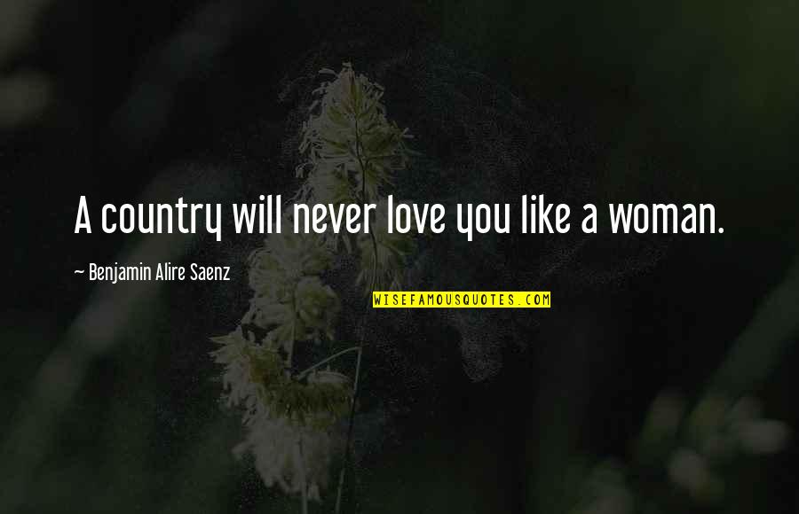 Mahirap Makisama Quotes By Benjamin Alire Saenz: A country will never love you like a