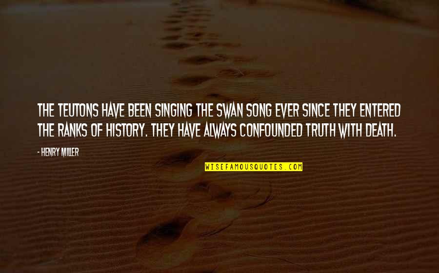 Mahirap Umasa Sa Wala Quotes By Henry Miller: The Teutons have been singing the swan song