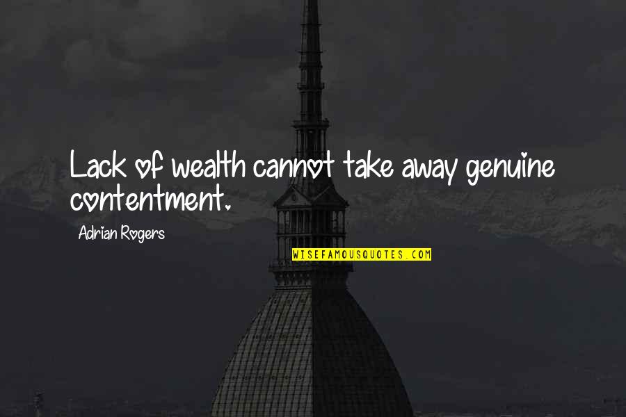 Mahitaji Enterprises Quotes By Adrian Rogers: Lack of wealth cannot take away genuine contentment. Mahitaji Enterprises Quotes By Adrian Rogers: Lack of wealth cannot take away genuine contentment.