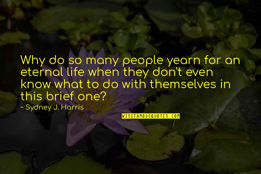 Mahito Jjk Quotes By Sydney J. Harris: Why do so many people yearn for an