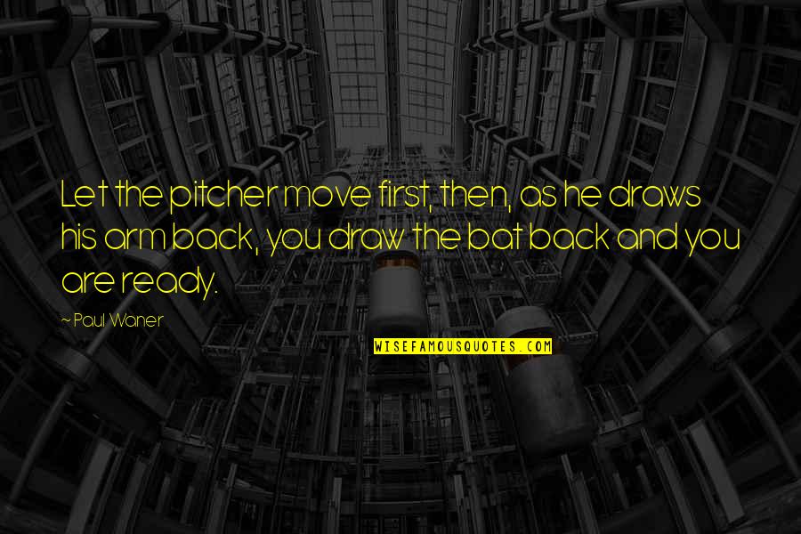 Mahiya Ka Naman Quotes By Paul Waner: Let the pitcher move first, then, as he