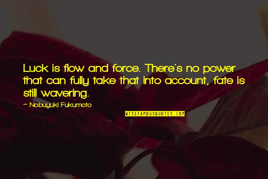 Mahjong Quotes By Nobuyuki Fukumoto: Luck is flow and force. There's no power Mahjong Quotes By Nobuyuki Fukumoto: Luck is flow and force. There's no power