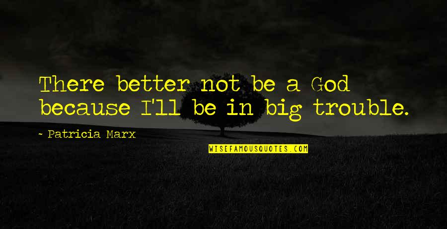 Mahjong Quotes By Patricia Marx: There better not be a God because I'll Mahjong Quotes By Patricia Marx: There better not be a God because I'll