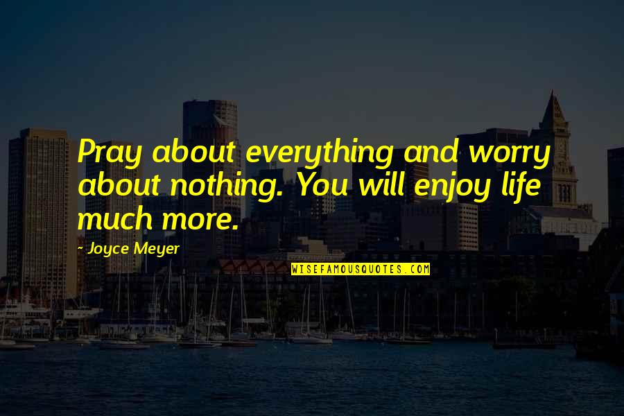 Mahjouri Fariborz Quotes By Joyce Meyer: Pray about everything and worry about nothing. You