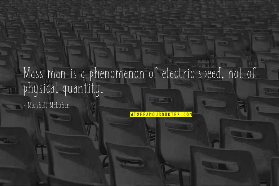 Mahkota Raja Quotes By Marshall McLuhan: Mass man is a phenomenon of electric speed,