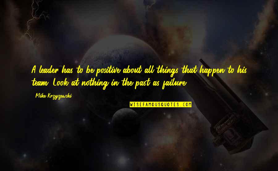 Mahkota Raja Quotes By Mike Krzyzewski: A leader has to be positive about all