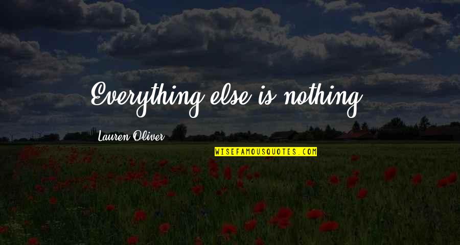 Mahleen Quotes By Lauren Oliver: Everything else is nothing.