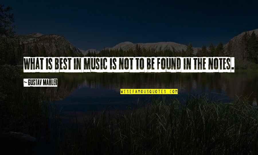 Mahler's Quotes By Gustav Mahler: What is best in music is not to Mahler's Quotes By Gustav Mahler: What is best in music is not to