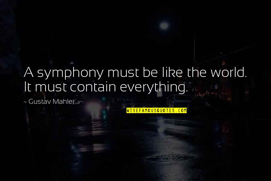 Mahler's Quotes By Gustav Mahler: A symphony must be like the world. It