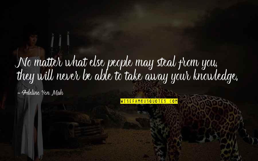 Mah'lor Quotes By Adeline Yen Mah: No matter what else people may steal from