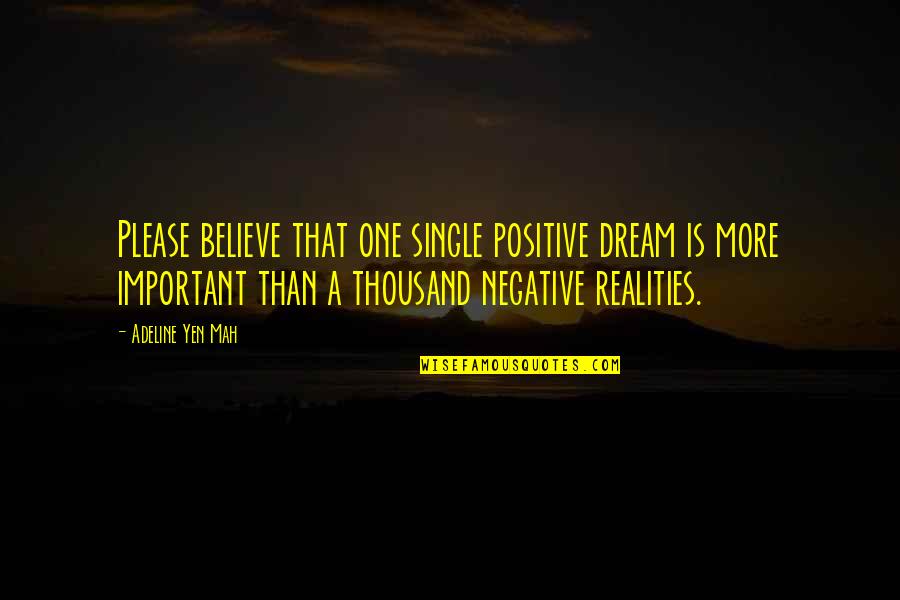Mah'lor Quotes By Adeline Yen Mah: Please believe that one single positive dream is