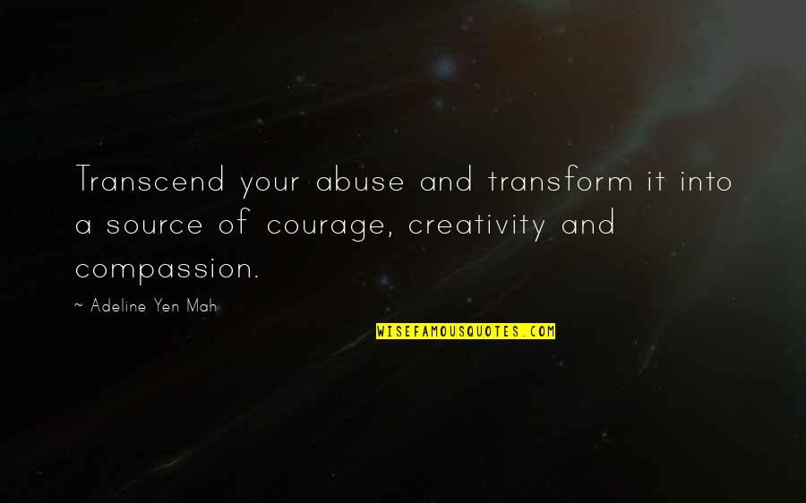 Mah'lor Quotes By Adeline Yen Mah: Transcend your abuse and transform it into a
