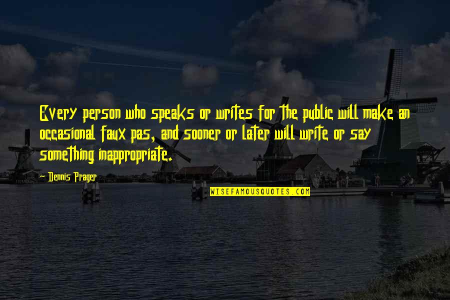 Mahlstedt Gallery Quotes By Dennis Prager: Every person who speaks or writes for the Mahlstedt Gallery Quotes By Dennis Prager: Every person who speaks or writes for the