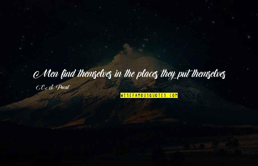Mahluklar 1 Quotes By C.S. Pacat: Men find themselves in the places they put
