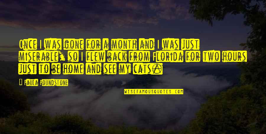 Mahmed Ahmed Quotes By Paula Poundstone: Once I was gone for a month and