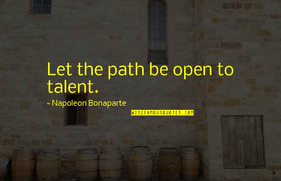 Mahmoody Mahtob Quotes By Napoleon Bonaparte: Let the path be open to talent.