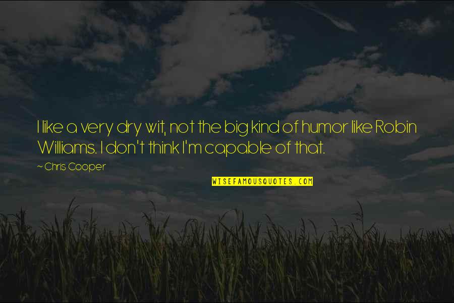 Mahmoud Darwish Poems Quotes By Chris Cooper: I like a very dry wit, not the Mahmoud Darwish Poems Quotes By Chris Cooper: I like a very dry wit, not the