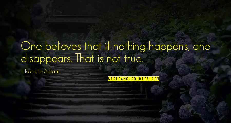 Mahmoud Darwish Poems Quotes By Isabelle Adjani: One believes that if nothing happens, one disappears. Mahmoud Darwish Poems Quotes By Isabelle Adjani: One believes that if nothing happens, one disappears.