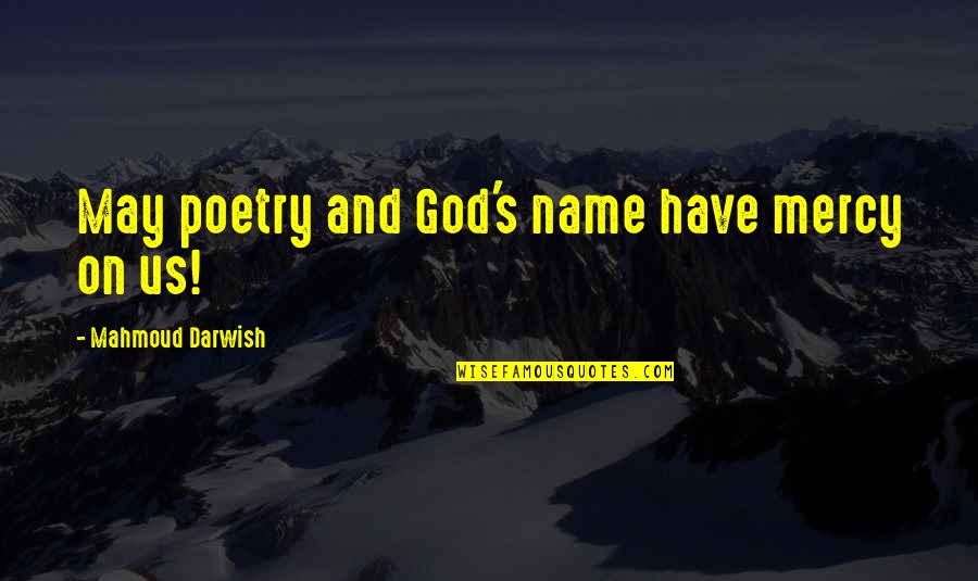 Mahmoud Darwish Poetry Quotes By Mahmoud Darwish: May poetry and God's name have mercy on