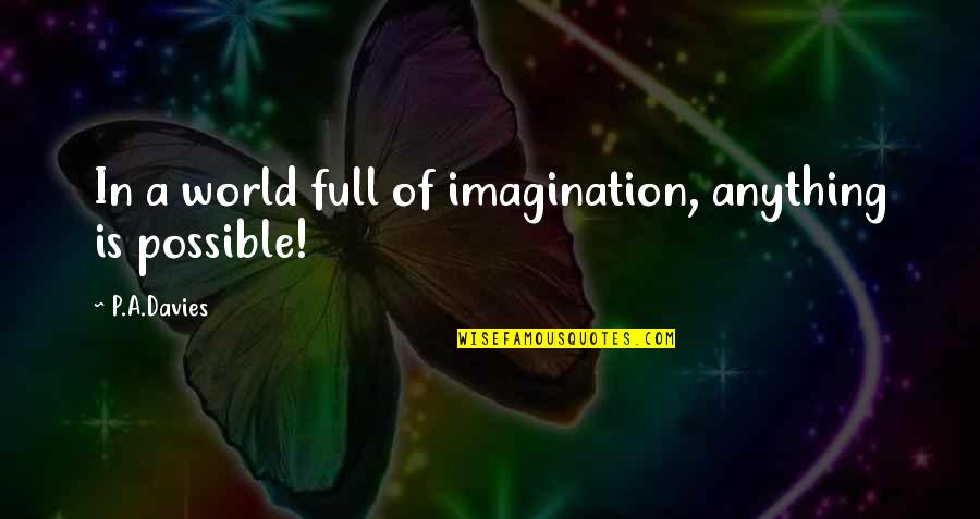 Mahmoud El Hallab Quotes By P.A.Davies: In a world full of imagination, anything is