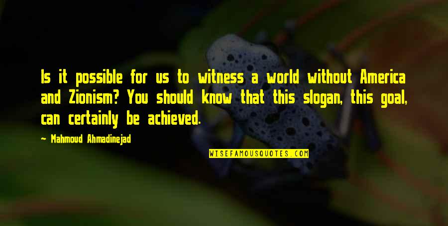 Mahmoud Quotes By Mahmoud Ahmadinejad: Is it possible for us to witness a