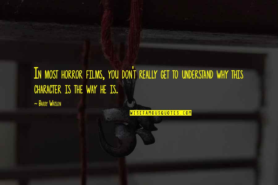 Mahmoud Zahar Quotes By Barry Watson: In most horror films, you don't really get Mahmoud Zahar Quotes By Barry Watson: In most horror films, you don't really get