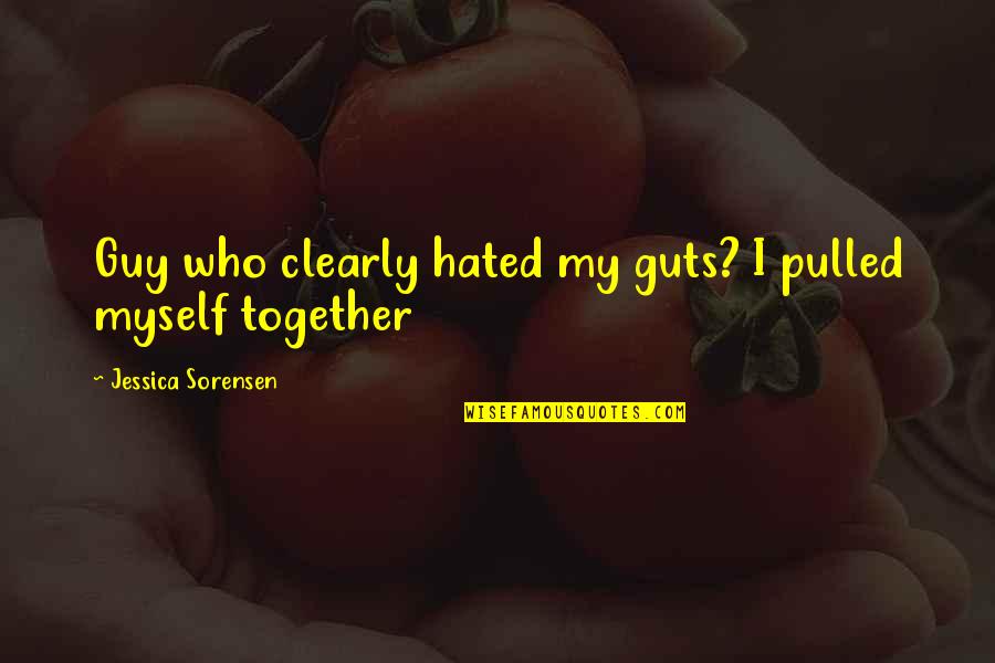Mahmoud Zahar Quotes By Jessica Sorensen: Guy who clearly hated my guts? I pulled Mahmoud Zahar Quotes By Jessica Sorensen: Guy who clearly hated my guts? I pulled