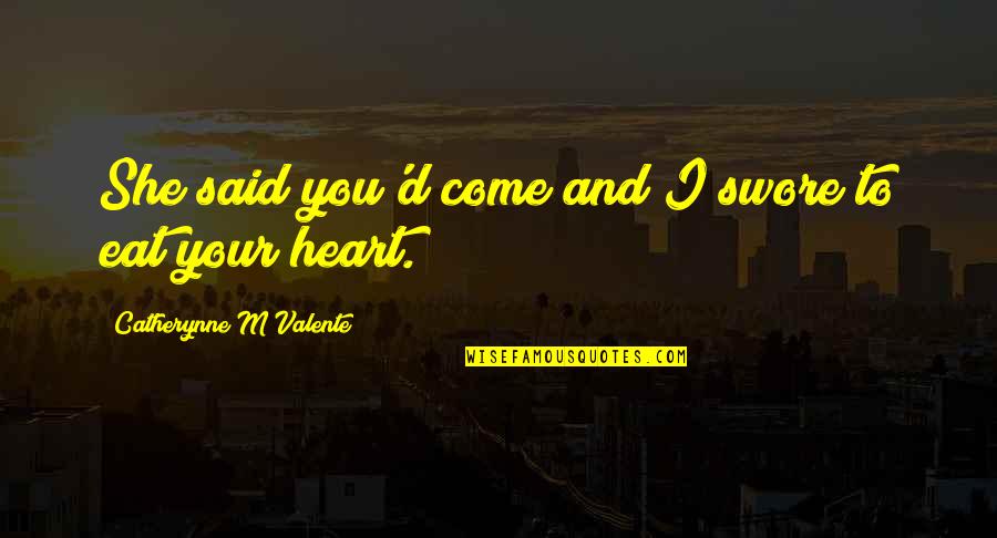 Mahmouds Falafel Quotes By Catherynne M Valente: She said you'd come and I swore to