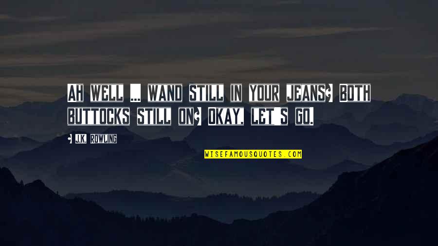 Mahmouds Falafel Quotes By J.K. Rowling: Ah well ... wand still in your jeans?