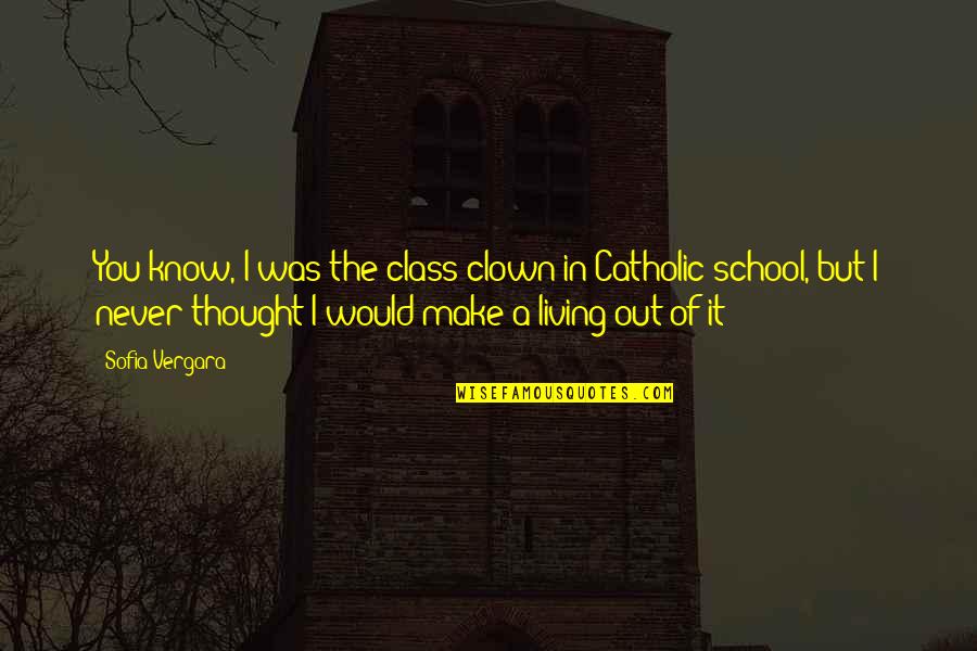 Mahmouds Falafel Quotes By Sofia Vergara: You know, I was the class clown in