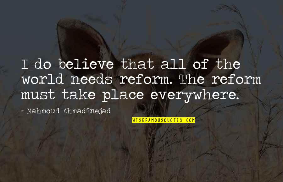 Mahmoud's Quotes By Mahmoud Ahmadinejad: I do believe that all of the world