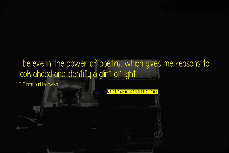 Mahmoud's Quotes By Mahmoud Darwish: I believe in the power of poetry, which