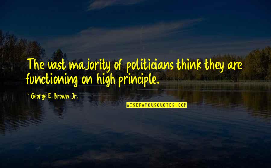 Mahmud Ghaznavi Quotes By George E. Brown Jr.: The vast majority of politicians think they are