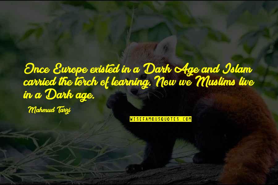 Mahmud Quotes By Mahmud Tarzi: Once Europe existed in a Dark Age and