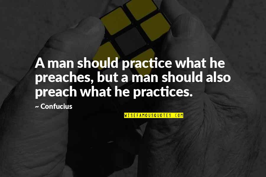 Mahmud Shabestari Quotes By Confucius: A man should practice what he preaches, but