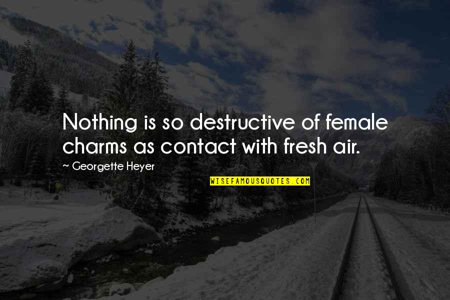 Mahmutovic Fatima Quotes By Georgette Heyer: Nothing is so destructive of female charms as
