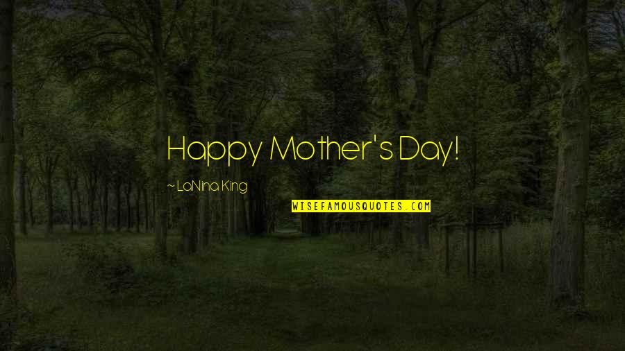 Mahmutovic Fatima Quotes By LaNina King: Happy Mother's Day!