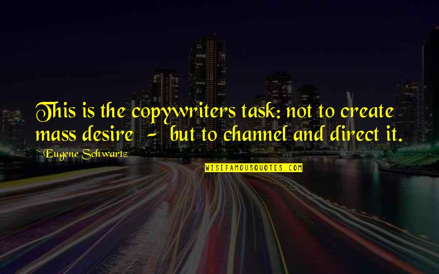 Mahmutovitet Quotes By Eugene Schwartz: This is the copywriters task: not to create Mahmutovitet Quotes By Eugene Schwartz: This is the copywriters task: not to create