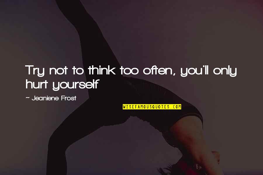 Mahnken In Chinese Quotes By Jeaniene Frost: Try not to think too often, you'll only